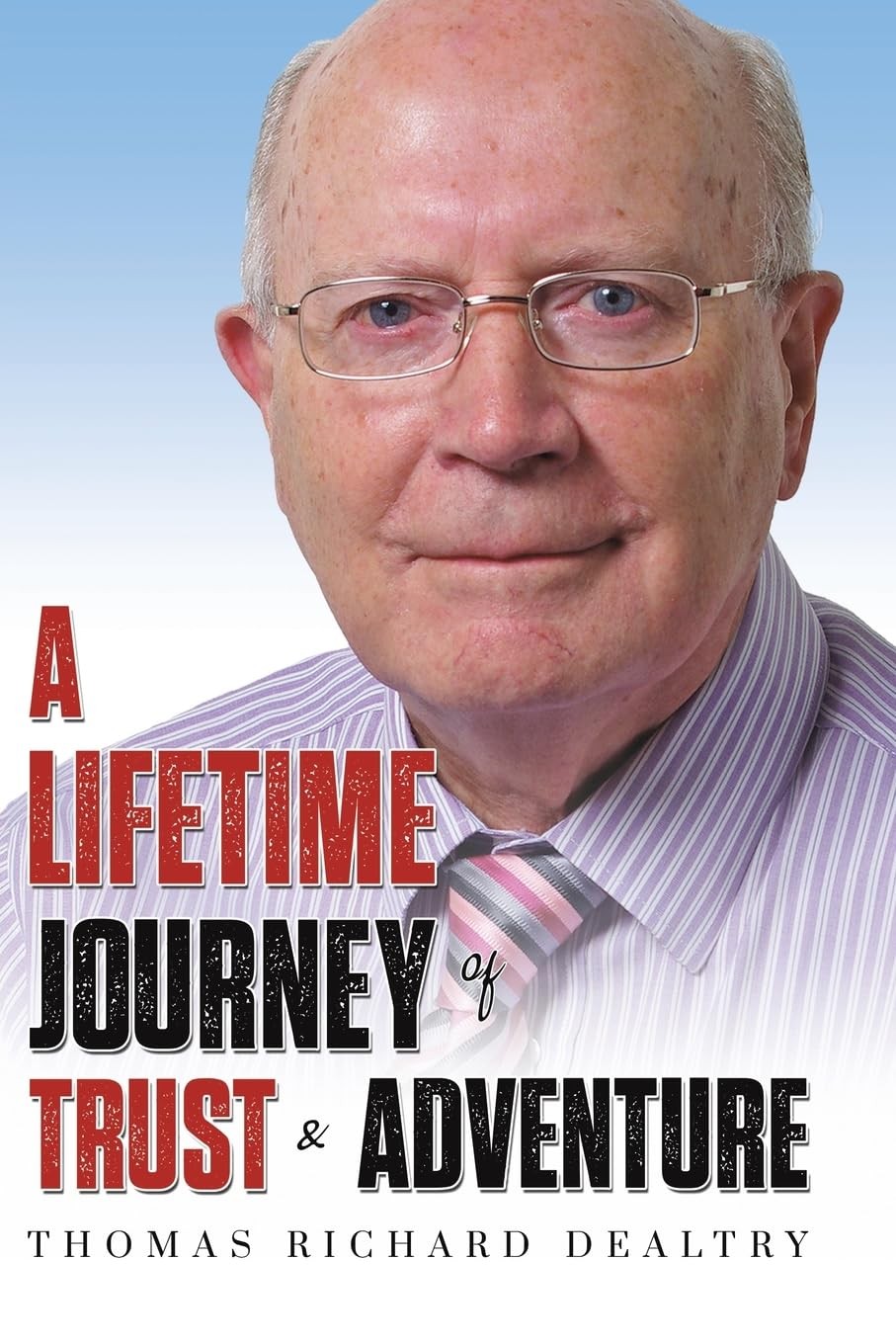 A Lifetime Journey of Trust and Adventure. Dealtry 9781035869329 New**