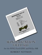 Winterization Field Kit: for the WW2 Ford GPW and Willys MB by Robert V. Notman