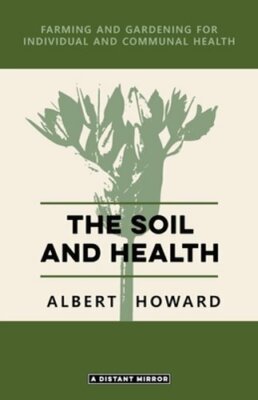 The Soil and Health by Albert Howard: New