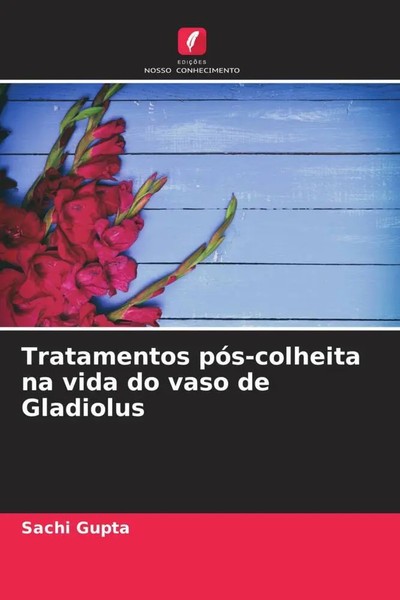 Sachi Gupta | Tratamentos PóS-Colheita Na Vida Do Vaso De Gladiolus | Buch-image