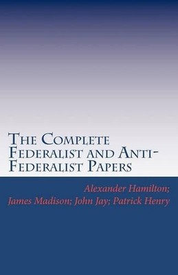 James Madison Patrick Hen The Complete Federalist and Anti-Federa (Taschenbuch)
