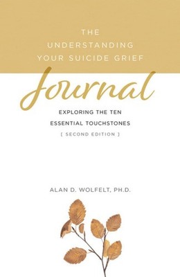 The Understanding Your Suicide Grief Journal: Exploring the Ten Essential Touch,