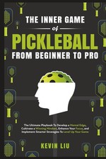 The Inner Game of Pickleball From Beginner to Pro: Ultimate Playbook To Develop