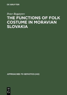 Peter Bogatyrev The Functions of Folk Costume in Moravian Slovakia (Hardback)