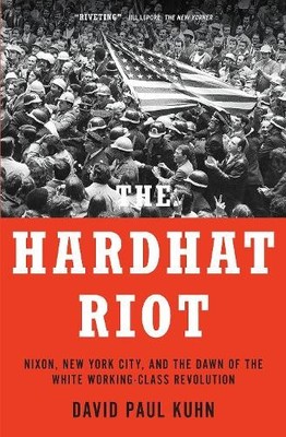 David Paul Kuhn The Hardhat Riot (Hardback)