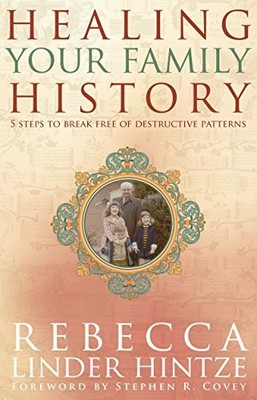 Healing Your Family History: 5 Steps to Break Free of Destruct ,