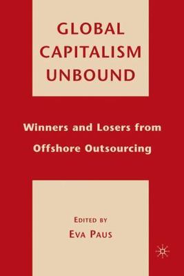Global Capitalism Unbound : Winners and Losers from Offshore Outsourcing, Har...