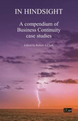In Hindsight: A Compendium Of Business Continuity Case Studies by Itgp