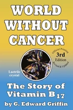 World Without Cancer; The Story of Vitamin B17