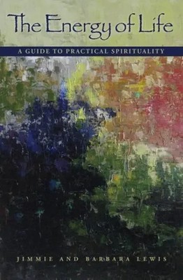 The Energy of Life A Guide to Practical Spirituality Jimmie Lewis Taschenbuch