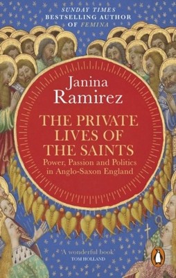 The Private Lives of the Saints Janina Ramirez