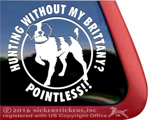 Hunting Without My Brittany? Pointless! | Gun Bird Dog Vinyl Decal Sticker - Picture 1 of 1
