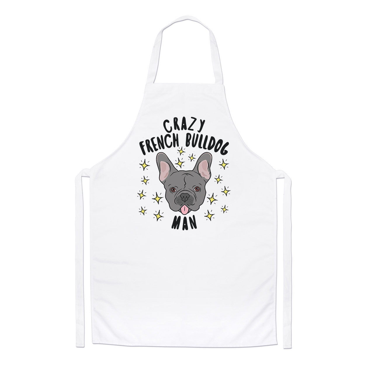 Crazy French Bulldog Man Stars Chefs Apron - Funny Dog Puppy
