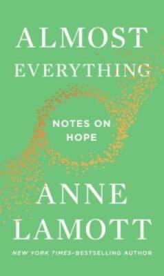 Almost Everything: Notes on Hope - Hardcover By Lamott, Anne - GOOD
