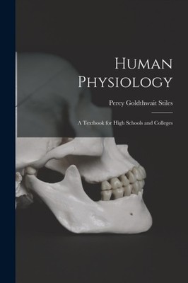 Stiles - Human Physiology  a Textbook for High Schools and Colleges -  - X555z