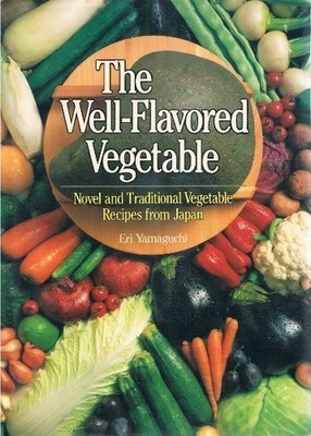 The Well-Flavored Vegetable: Novel and Traditional Vegetable Recipes from Ja...