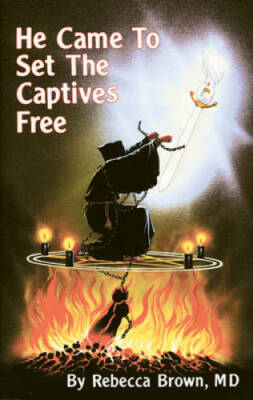 He Came To Set The Captives Free - Paperback By Rebecca Brown - GOOD