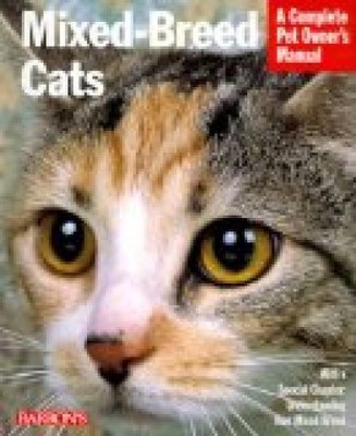 Mixed Breed Cats: A Complete Pet Owner's Manual (Barron's Complete Pet Owner's M