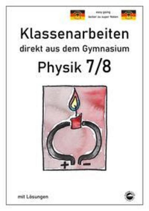 Physik 7/8, Klassenarbeiten direkt aus dem Gymnasium mit Lösungen Claus Arndt
