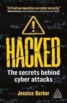 Hacked: The Secrets Behind Cyber Attacks by Dr Jessica Barker Paperback Book