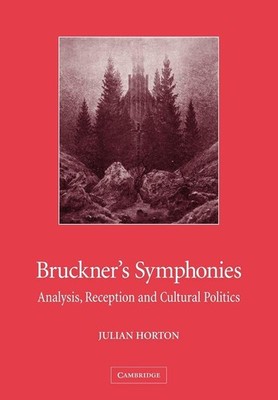 Bruckner's Symphonies: Analysis, Reception and Cultural Politics (Volume 0)
