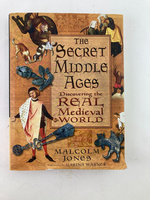 The Secret Middle Ages Discovering the Real Medieval World Art Malcolm Jones