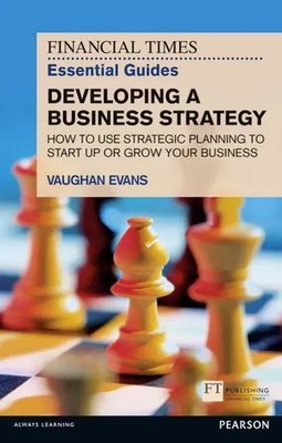 Financial Times Essential Guide to Developing a Business Strategy, The Evans