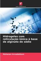 Mohanan Avvadakkam | Hidrogeles Com ReticulaçãO IóNica à Base De Alginato De...
