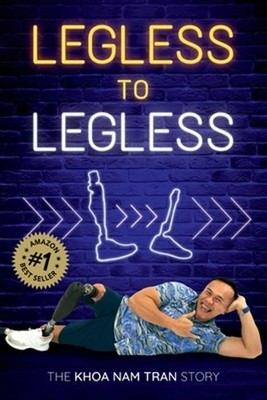 Legless to Legless: The Khoa Nam Tran Story by Khoa Nam Tran (English) Paperback