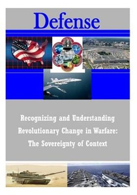 Recognizing and Understanding Revolutionary Change in Warfare : The Sovereign...