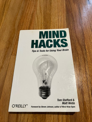 Mind Hacks: Tips & Tools for Using Your Brain by Stafford, Tom; Webb, Matt