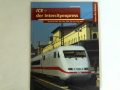 ICE - der Intercityexpress. Baureihen 401, 402, 403, 406, 410, 411, 415, 605