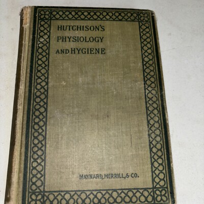 Hutchison s Physiology And Hygiene By Joseph C. Hutchison, M. D. LLD 1902
