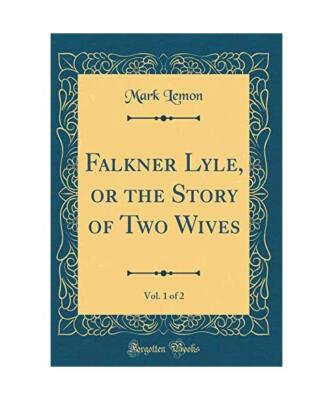 Falkner Lyle, or the Story of Two Wives, Vol. 1 of 2 (Classic Reprint), Mark Lem