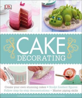 Cake Decorating: Create Your Own Stunning Cakes, Sculpt Fondant Figures,...