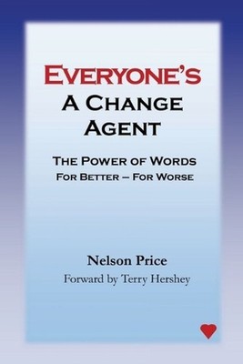 Everyone's a Change Agent: The Power of Words For Better - For Worse by Terry He