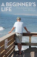 A Beginners Life: The Adventures of Tom Phillips - Paperback - VERY GOOD