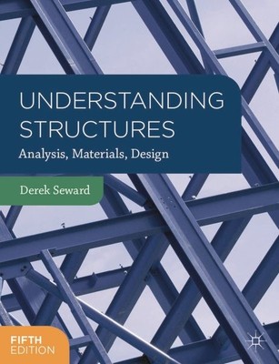 Understanding Structures : Analysis, Materials, Design, Paperback by Seward, ...