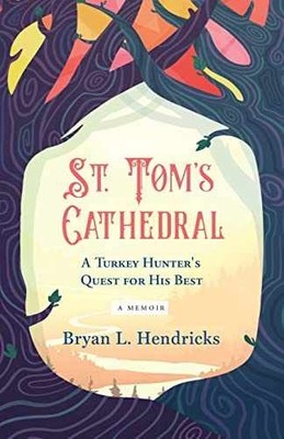 St. Tom's Cathedral: A Turkey Hunter's - Paperback, by Hendricks Bryan L. - Good