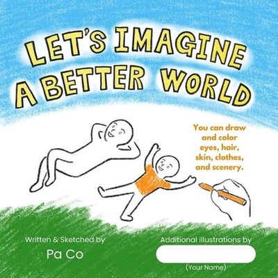 Let's Imagine a Better World: How can we change in our everyday lives? by Pa Co 