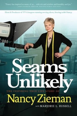 Seams Unlikely : The Inspiring True Life Story of Nancy Zieman Pa