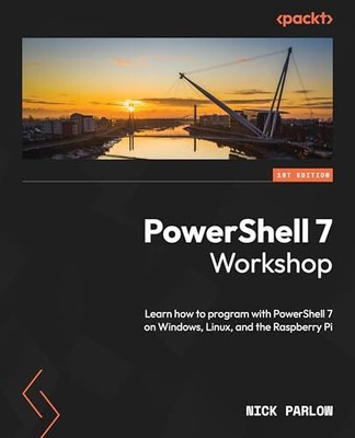 PowerShell 7 Workshop: Learn to program..., Nick Parlow