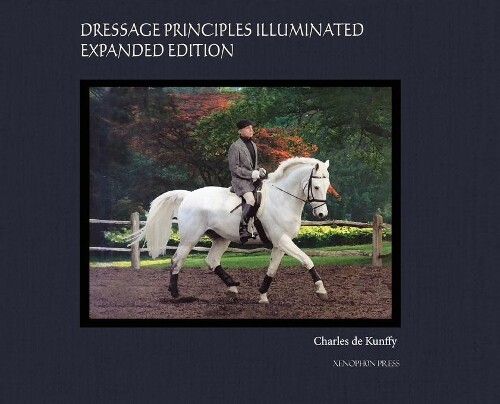 Charles de Kunf Dressage Principles Illuminated Expanded Edit (Copertina rigida)