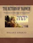 The Return of Yahweh: Oneness in the Age of Aquarius by Roland Aranjo (Paperback / softback, 2012)