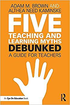 Althea Need Kaminske - Five Teaching and Learning Myths-Debunked   A G - X555z