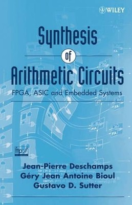 Synthesis of Arithmetic Circuits: FPGA, ASIC and Embedded Systems by Gustavo D.