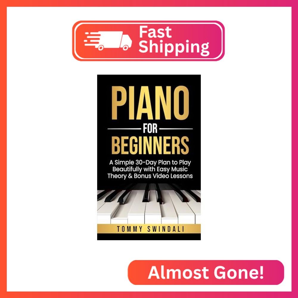 Piano For Beginners: A Simple 30-Day Plan to Play Beautifully with Easy Music Th