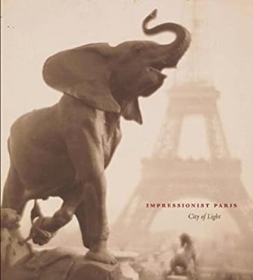 Impressionist Paris : City of Light Hardcover James A. Ganz
