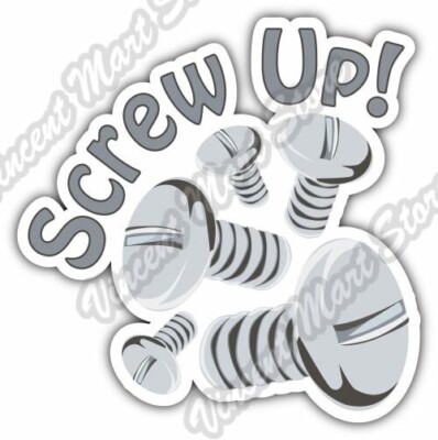 Screw Up Bolt Nut Screwdriver Gift Idea Car Bumper Vinyl Sticker Decal 4''X5''