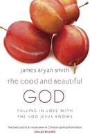 James Bryan Smith - Good And Beautiful God - Paperback - G245Z